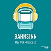 Bahnsinn. Der VGF-Podcast