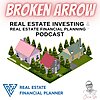 Broken Arrow Real Estate Investing & Real Estate Financial Planning&trade; Podcast