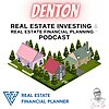Denton Real Estate Investing & Real Estate Financial Planning&trade; Podcast
