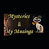 Mysteries and My Musings