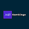 .NET Ramblings