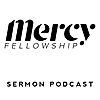 Mercy Fellowship Sermons