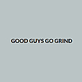 Good Guys Go Grind » Goragrind