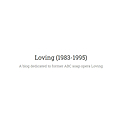 Loving (1983-1995)