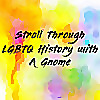 Stroll Through LGBTQ History with A Gnome