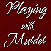Playing With Murder Blog