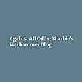 Against All Odds: Sharbie's Warhammer Blog