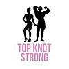 Top Knot Strong Blog