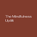 The Mindfulness Uplift