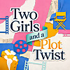 Two Girls and a Plot Twist