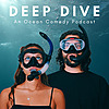 Deep Dive - An Ocean Comedy Podcast