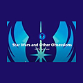 Star Wars and Other Obsessions