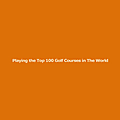Top 100 Golfer Blog