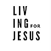 Living For Jesus Blog