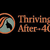 Thriving After 40 Blog