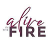 Alive in the Fire Blog