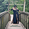 Do Life with The Dark Feminine: Women's Empowerment