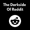 The Darkside Of Reddit
